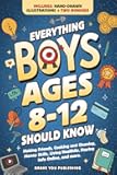Everything Boys Ages 8-12 Should Know: Making Friends, Cooking And Cleaning, Money Skills, Living Healthily, Staying Safe Online, And More. Essential ... Brilliant Teens (Gift Books For Tweens)