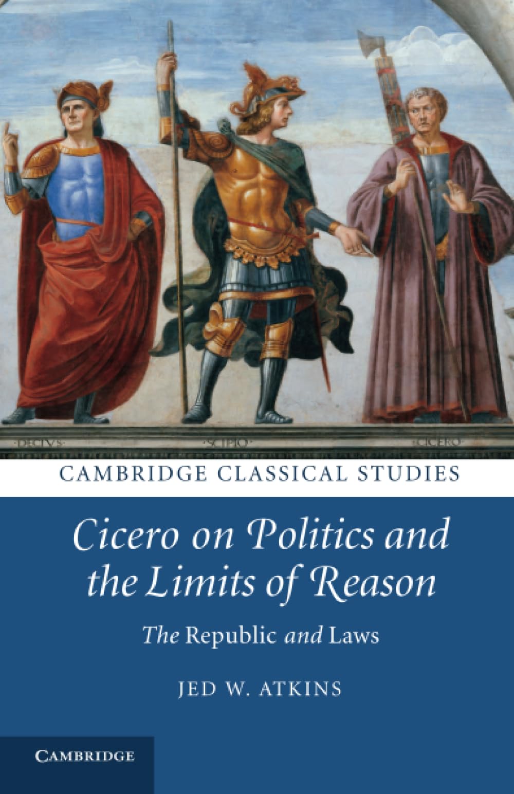 Cicero on Politics and the Limits of Reason : The Republic and Laws