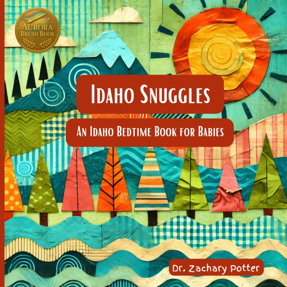 Idaho Snuggles: An Idaho Bedtime Book for Babies (Snuggles Across America - A Baby Bedtime Series)