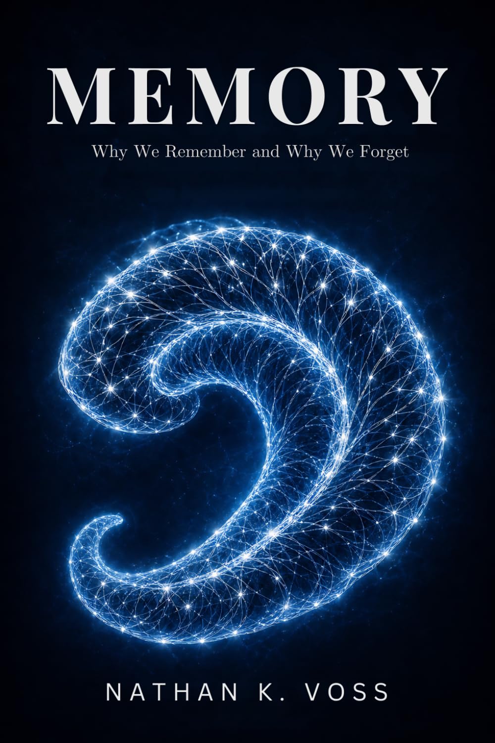 Memory: Why We Remember and Why We Forget (The Neuroscience Series)
