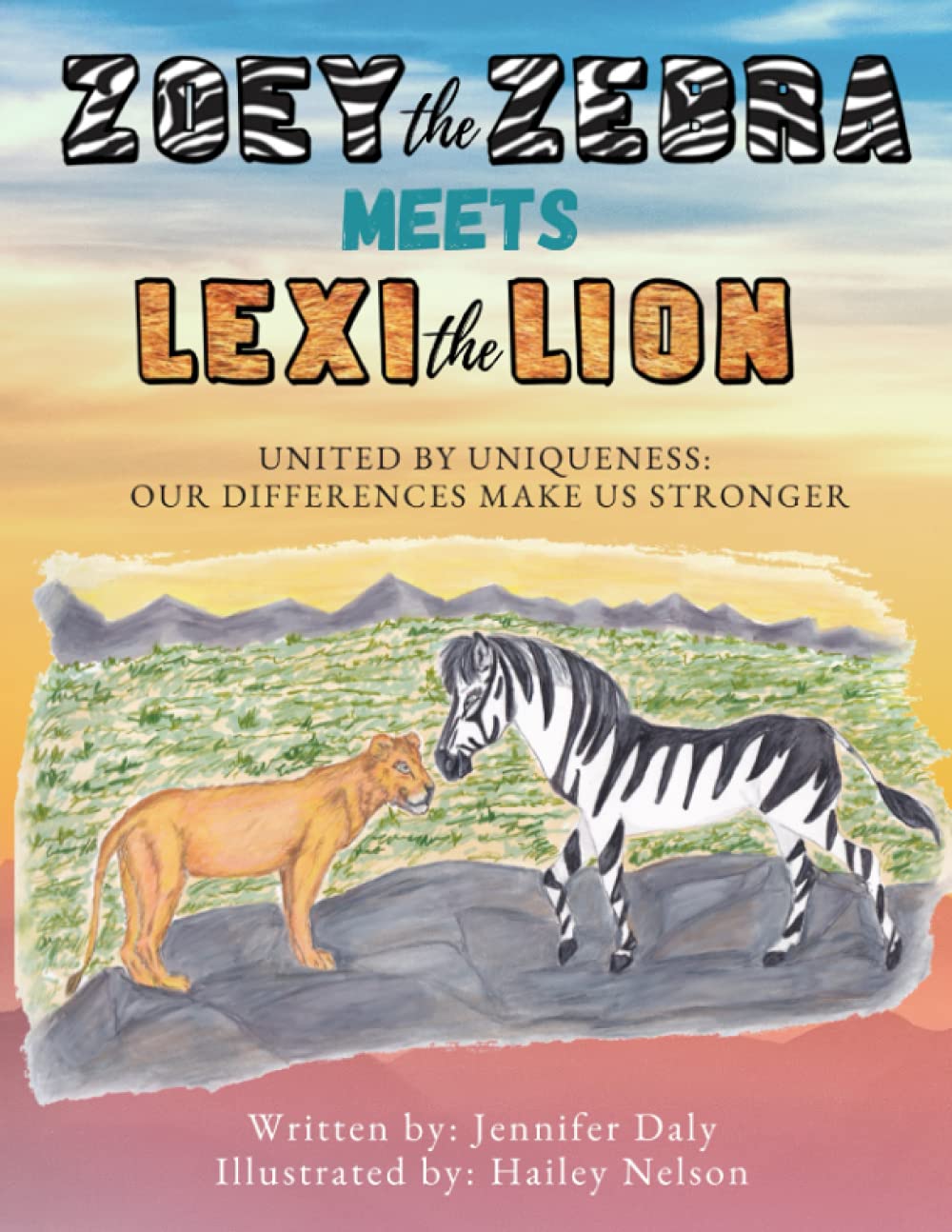 Zoey the Zebra Meets Lexi the Lion: UNITED BY UNIQUENESS: OUR DIFFERENCES MAKE US STRONGER