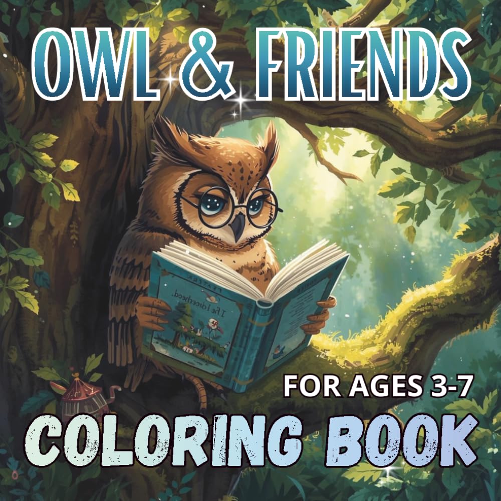 OWL & FRIENDS COLORING BOOK FOR KIDS AGES 3-7: Fun Forest Adventures of a Wise Owl and Her Friendly Animal Friends for Kids Ages 3–7