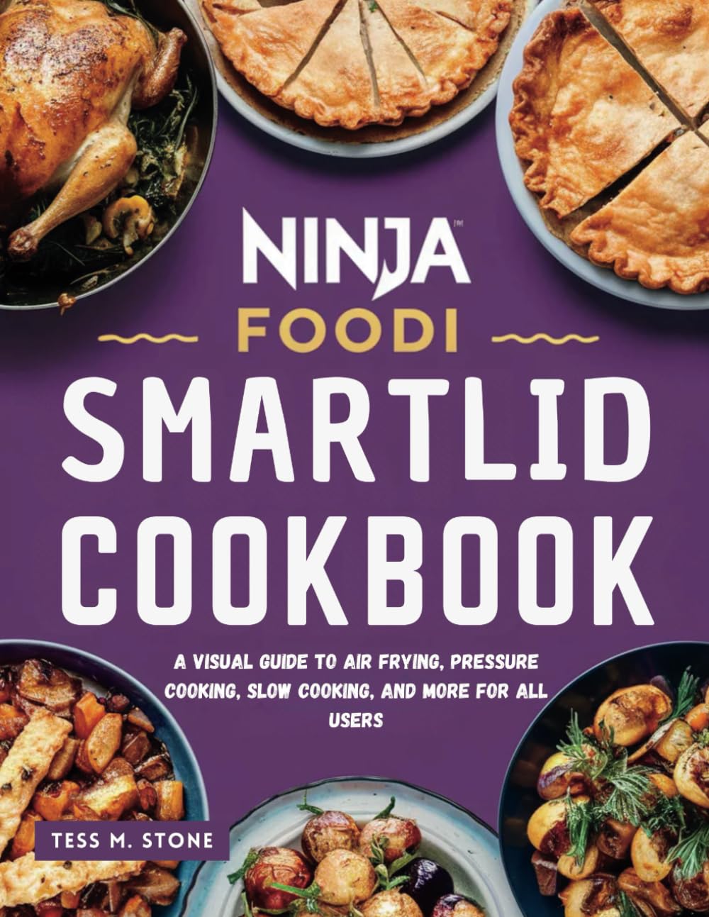NINJA FOODI SMART-LID COOKBOOK: A Visual Guide to Air Frying, Pressure Cooking, Slow Cooking, and More for All Users
