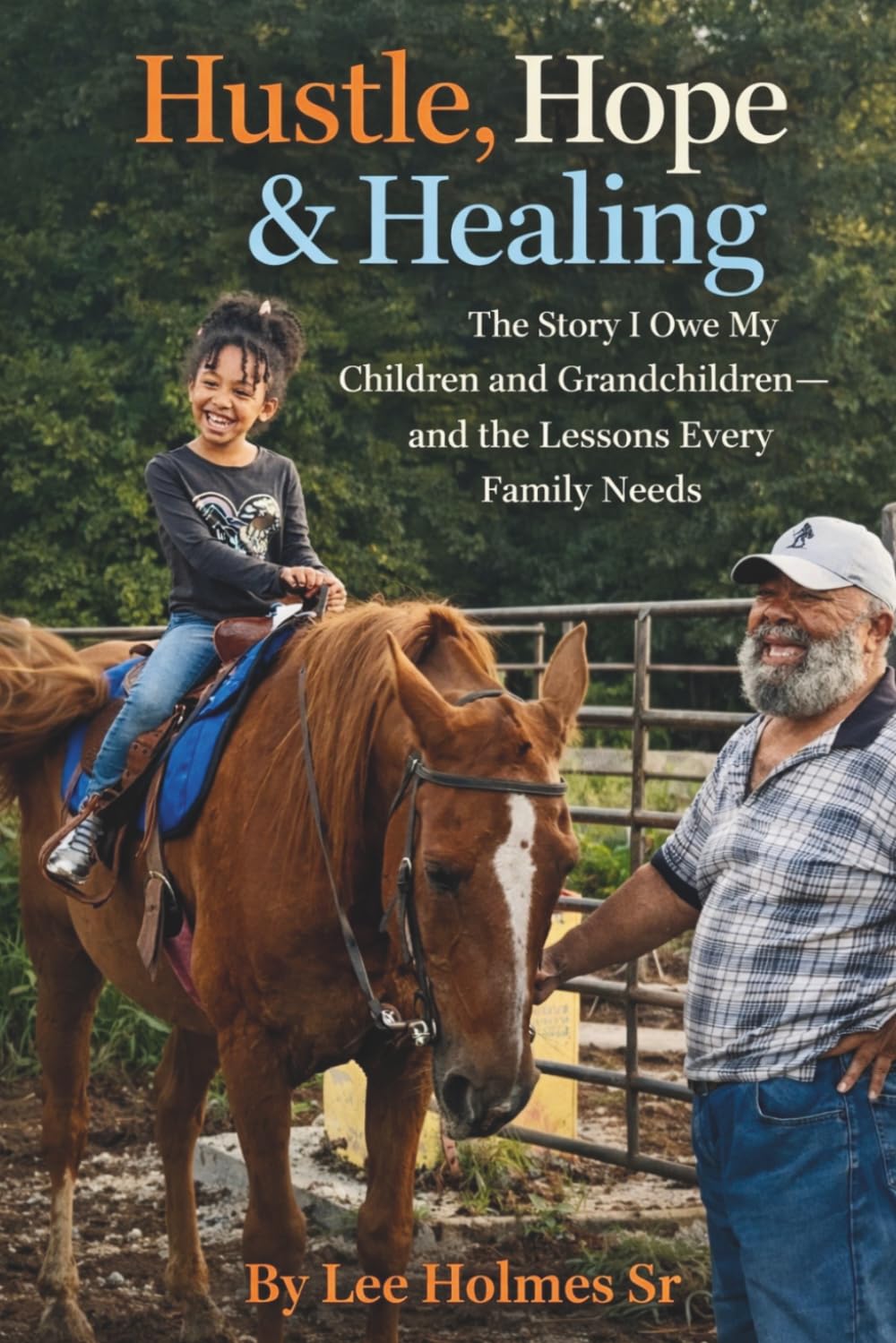 Hustle, Hope & Healing: The Story I Owe My Children and Grandchildren and the Lessons Every Family Needs