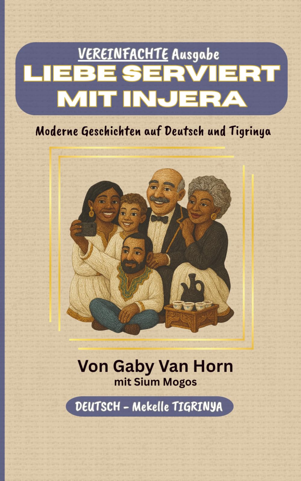Liebe serviert mit Injera: Deutsch und MEKELLE Tigrinya VEREINFACHTE Ausgabe (Schwarz-Weiß) (Deutsch in Regionalsprachen von Eritrea und Tigray VEREINFACHTE AUSGABEN)
