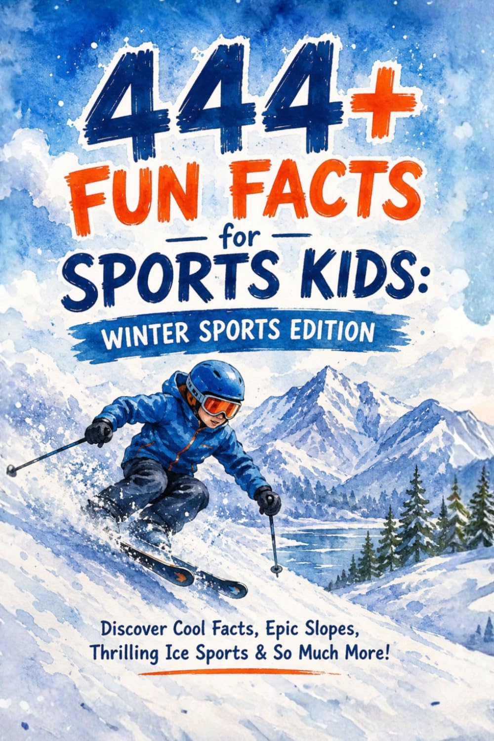 444 + Fun Facts for Sports Kids: Winter Sports Edition: Discover Cool Facts, Epic Slopes, Thrilling Ice Sports & So Much More! (The Ultimate Gift for Winter Sports Fans & Young Readers)?