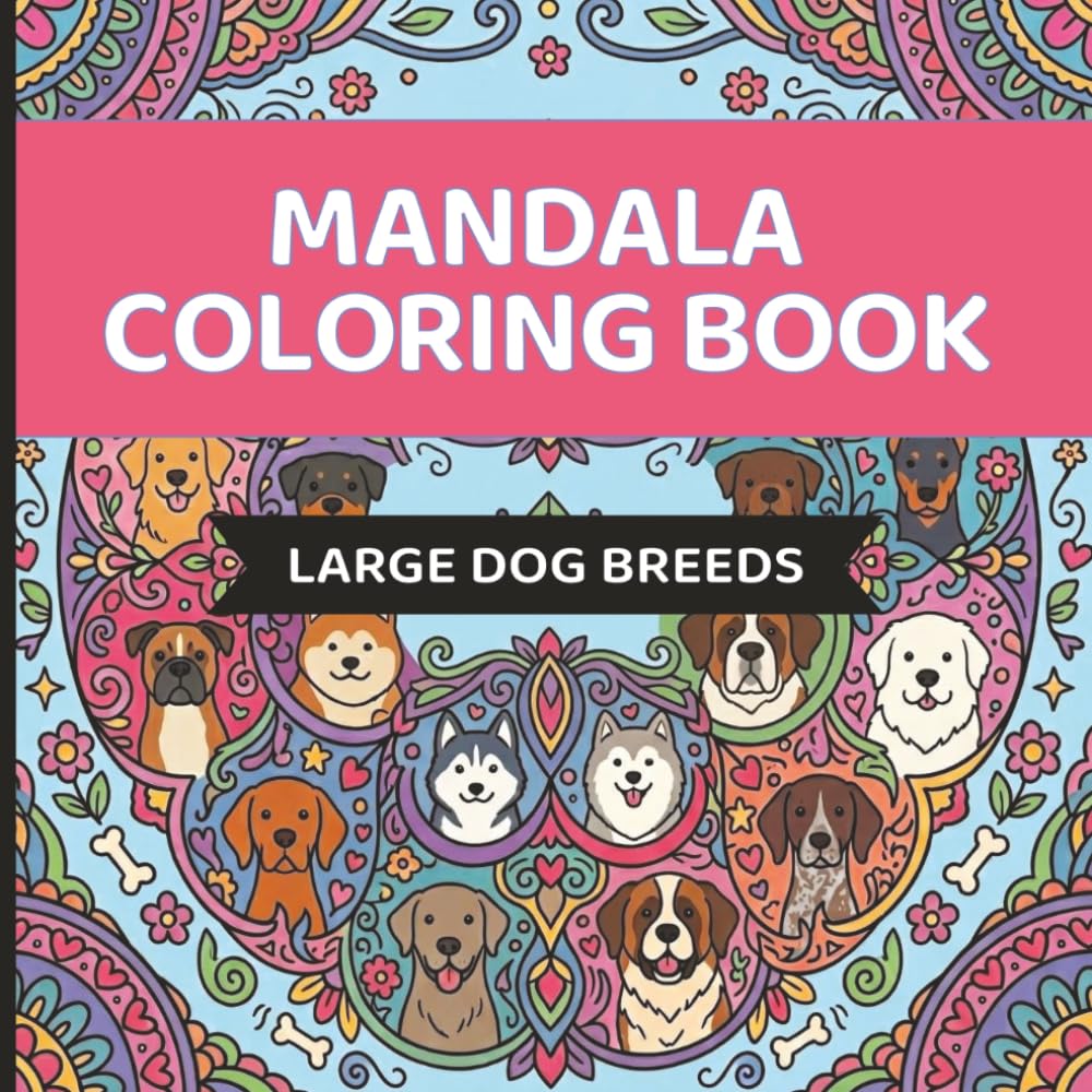 Mandala Coloring Book: Large Dog Breeds: 25 Beautiful Designs Featuring Majestic Large Dogs for Relaxation and Creativity