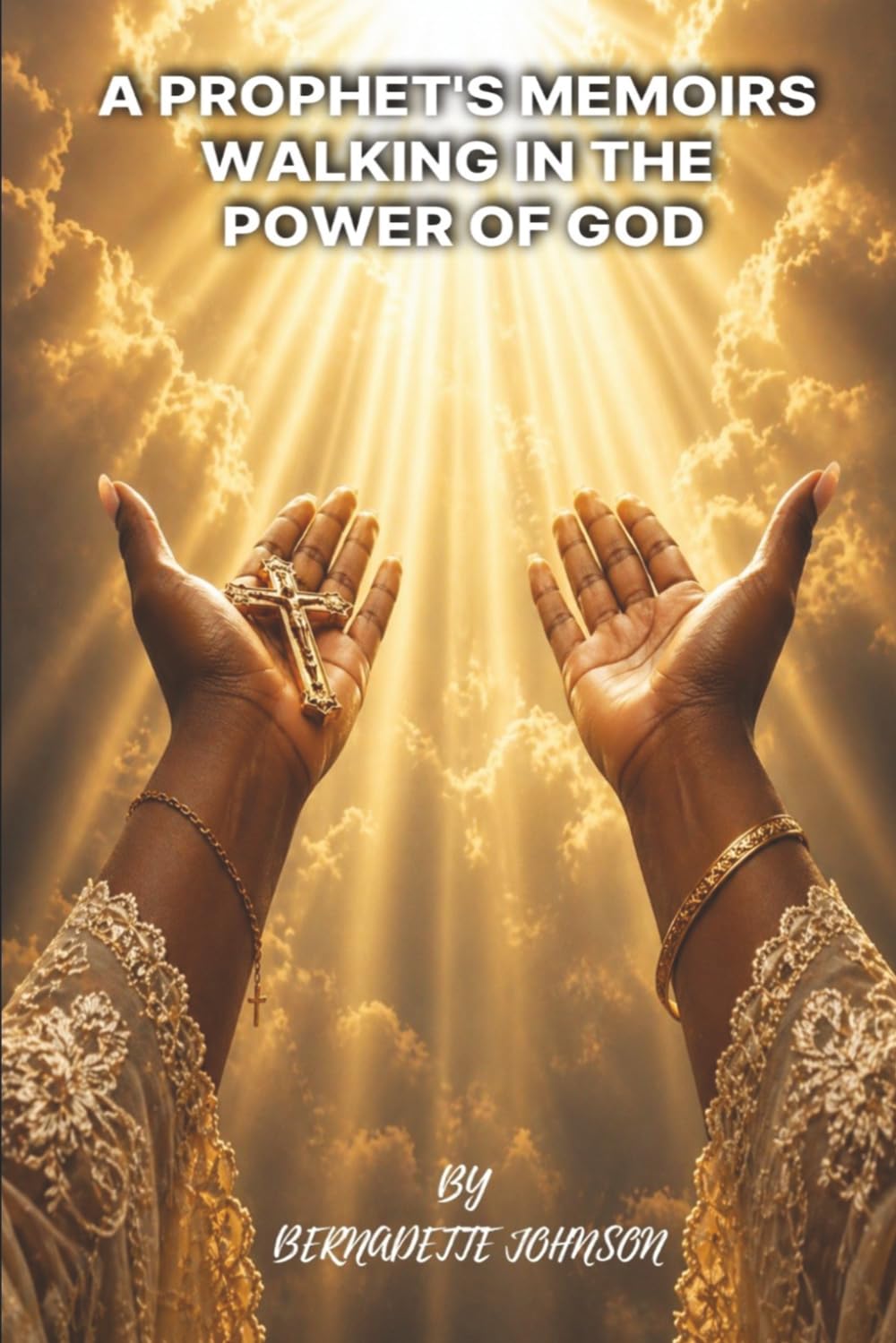 A Prophet's Memoirs: Walking in the Power of God