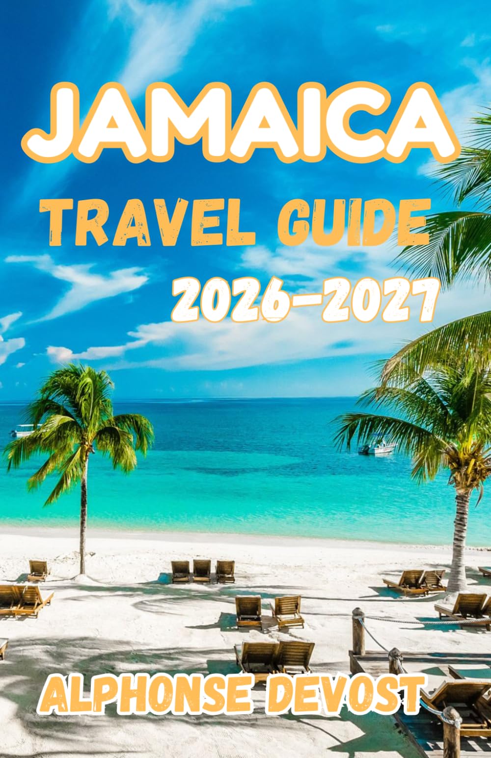 Jamaica Travel Guide 2026:The Ultimate Caribbean Vacation Planner with Itinerary, Beaches, Resorts & Local Secrets 2026-2027
