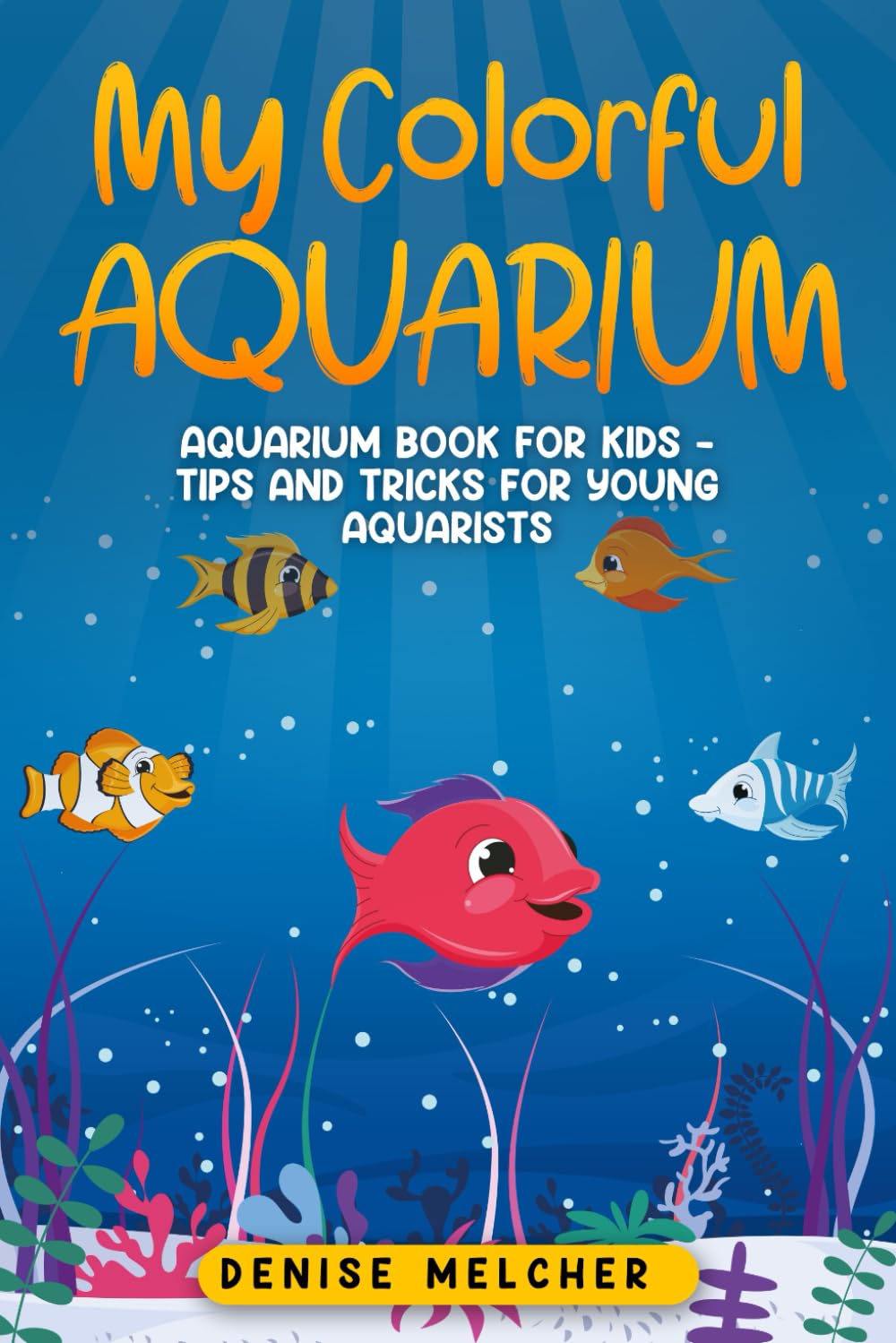 My Colorful Aquarium: Aquarium book for kids - Tips and tricks for young aquarists (Aquarium Adventures for Kids)