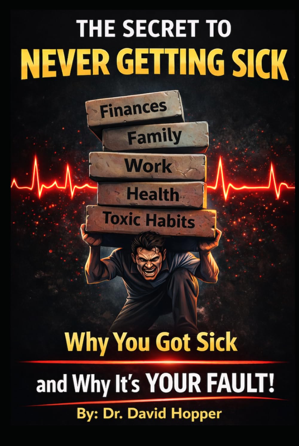 The Secret To Never Getting Sick: Why You Got Sick and Why It's YOUR Fault!