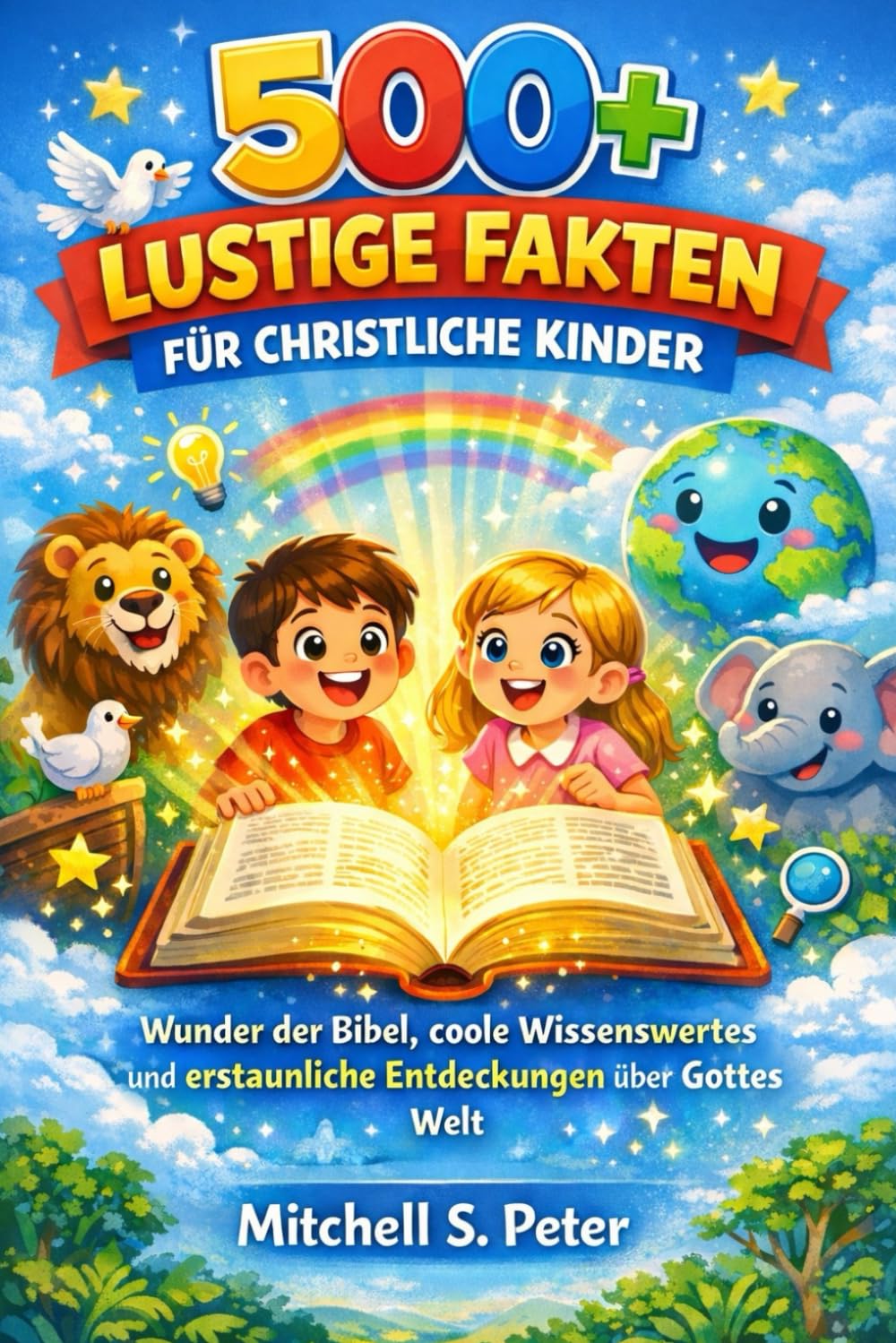 500+ lustige Fakten für christliche Kinder: Wunder der Bibel, coole Wissenswertes und erstaunliche Entdeckungen über Gottes Welt