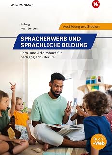 Spracherwerb und sprachliche Bildung: Lern- und Arbeitsbuch für pädagogische Berufe Schulbuch (Spracherwerb und sprachliche Bildung: Lern- und Arbeitsbuch für sozialpädagogische Berufe)