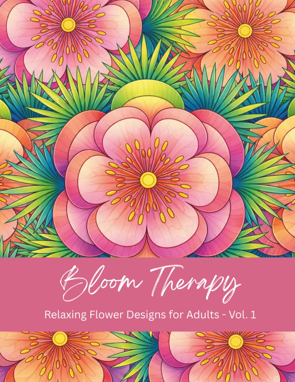 Bloom Therapy: Relaxing Flower Designs for Adults - Volume 1
