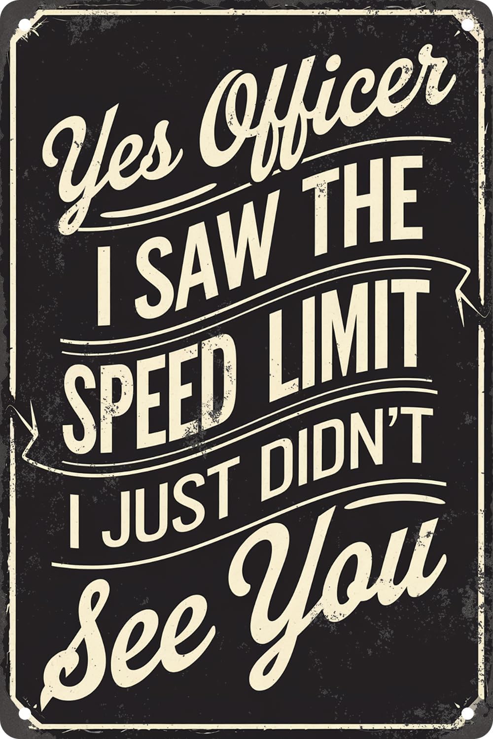 SMAZDFXX Yes Officer I Saw The Speed Limit I Just Didn't See You Retro Simple Metal Tin Sign For Office Cafes Bar Pub Club Decor Plaque Poster 12"x16"