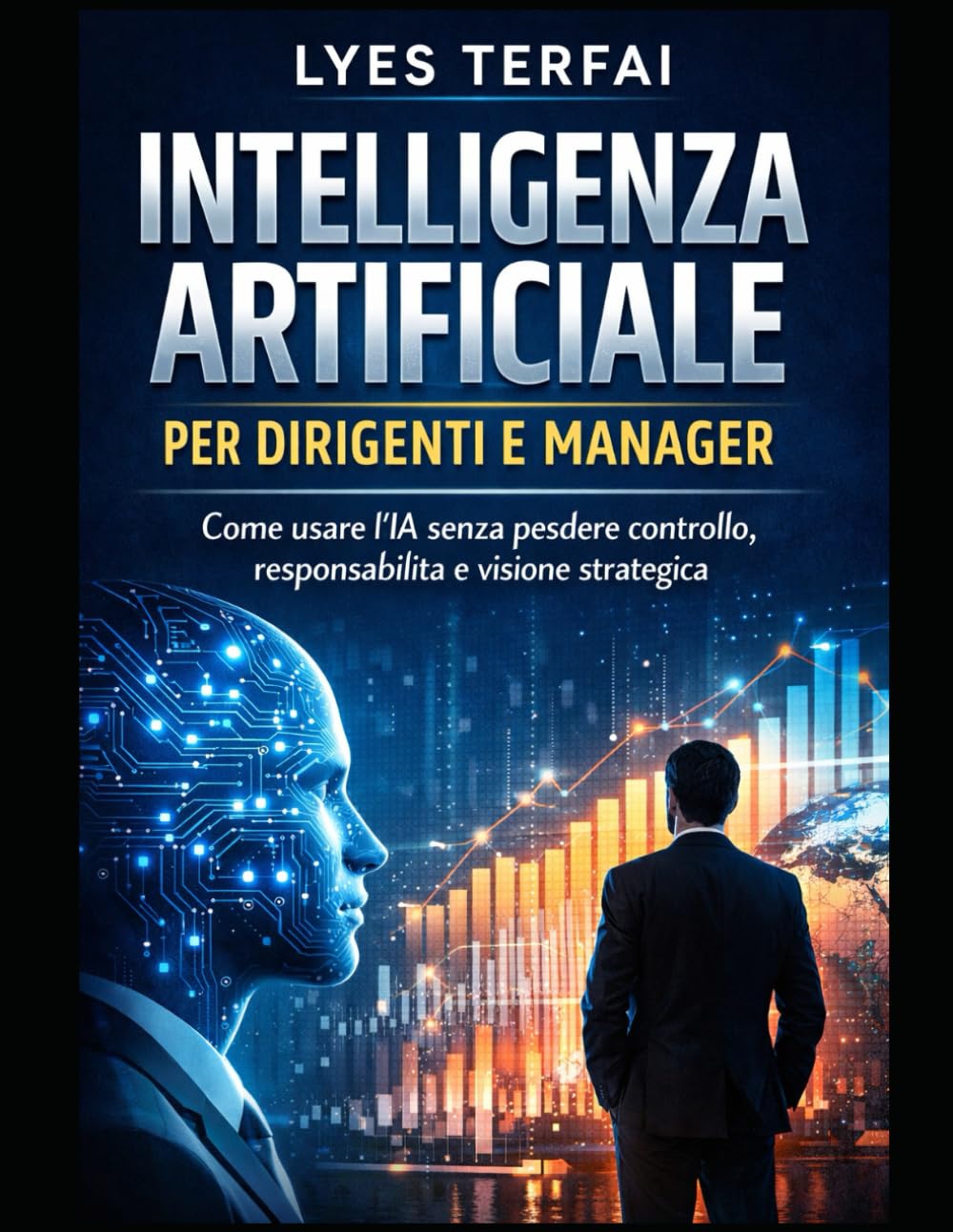 Intelligenza Artificiale per Dirigenti e Manager: Guida pratica e analitica all’uso responsabile dell’IA in contesti manageriali e istituzionali ... – IA applicata, responsabile e manageriale)