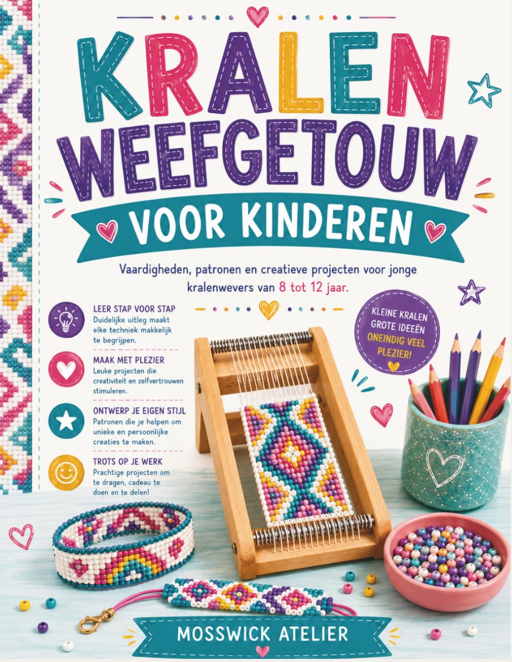KRALEN WEEFGETOUW VOOR KINDEREN: Vaardigheden, patronen en creatieve projecten voor jonge kralenwevers van 8 tot 12 jaar.