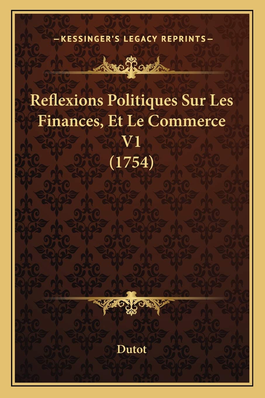 Reflexions Politiques Sur Les Finances, Et Le Commerce V1 (1754)