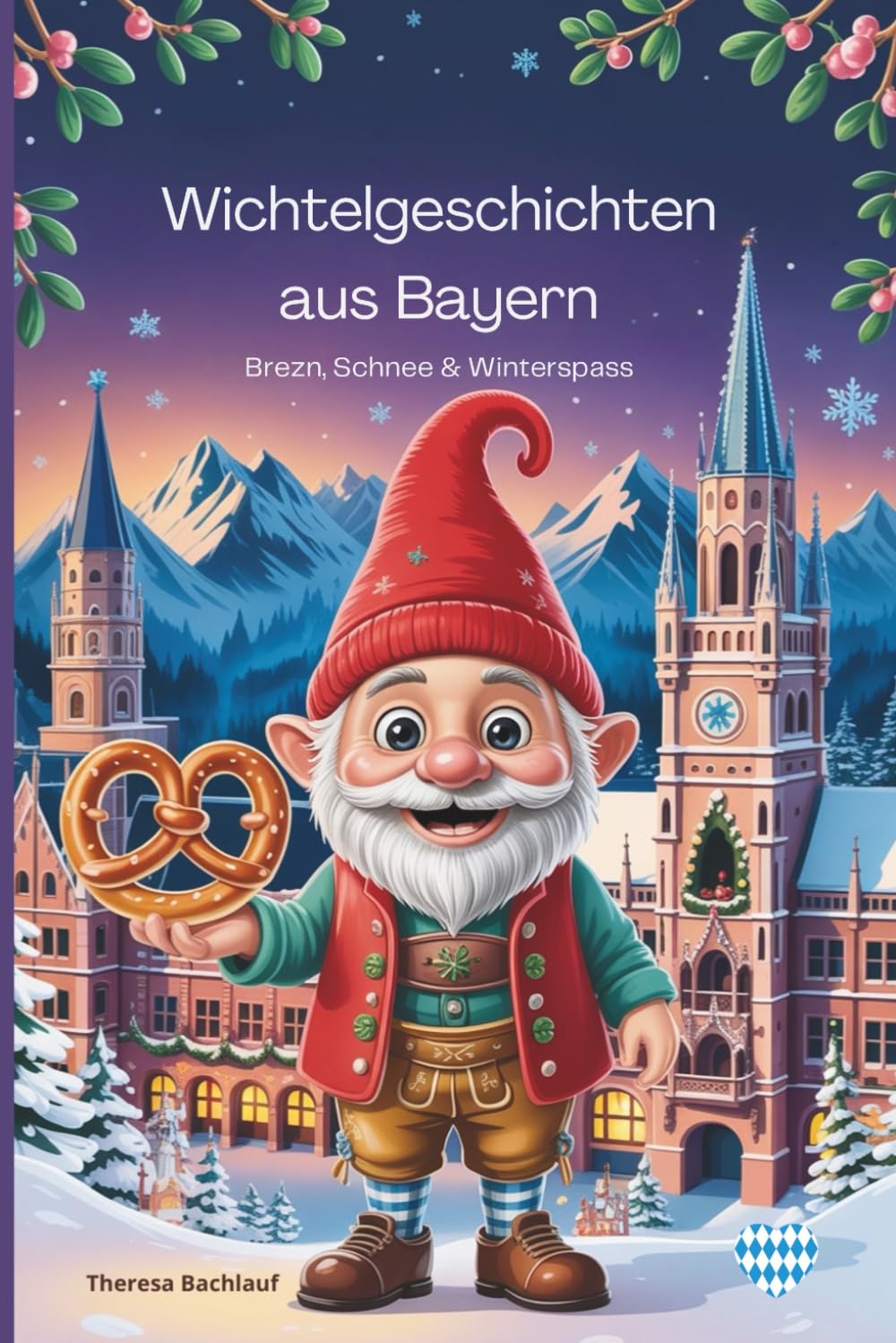 Wichtelgeschichten aus Bayern - Brezn, Schnee & Winterspass: Pädagogisch wertvolle Reise durch das winterliche Bayern