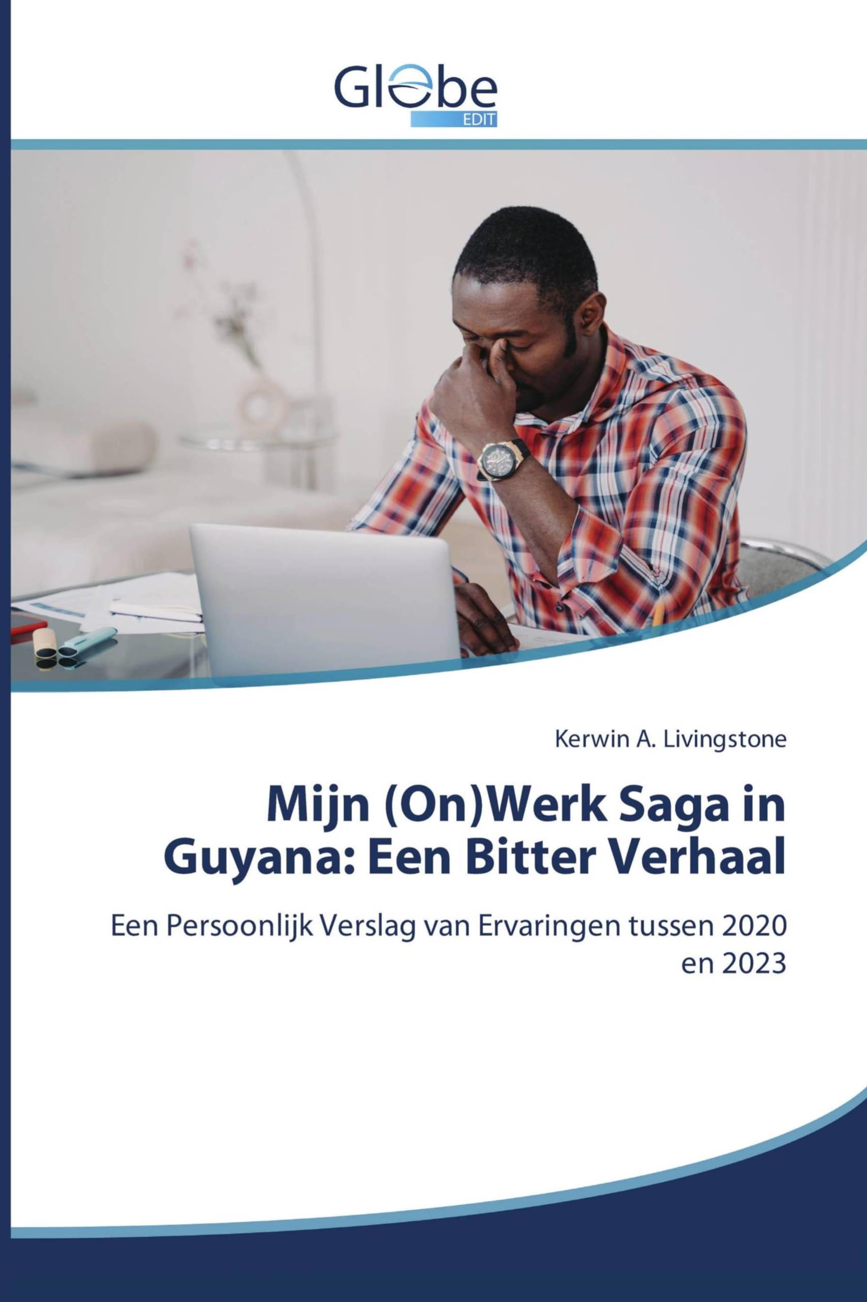 Mijn (On)Werk Saga in Guyana: Een Bitter Verhaal: Een Persoonlijk Verslag van Ervaringen tussen 2020 en 2023