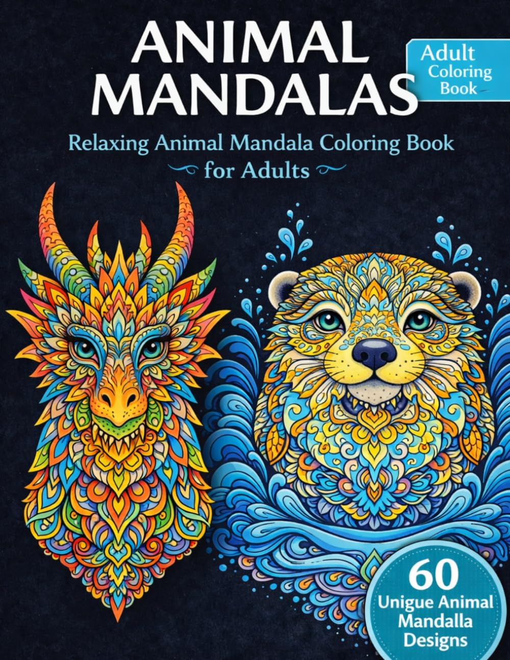 Animal Mandalas 120 Pages Coloring Book for Adults: 60 Intricate Mandala Animals for Relaxation, Stress Relief, Mindfulness, and Creative Coloring