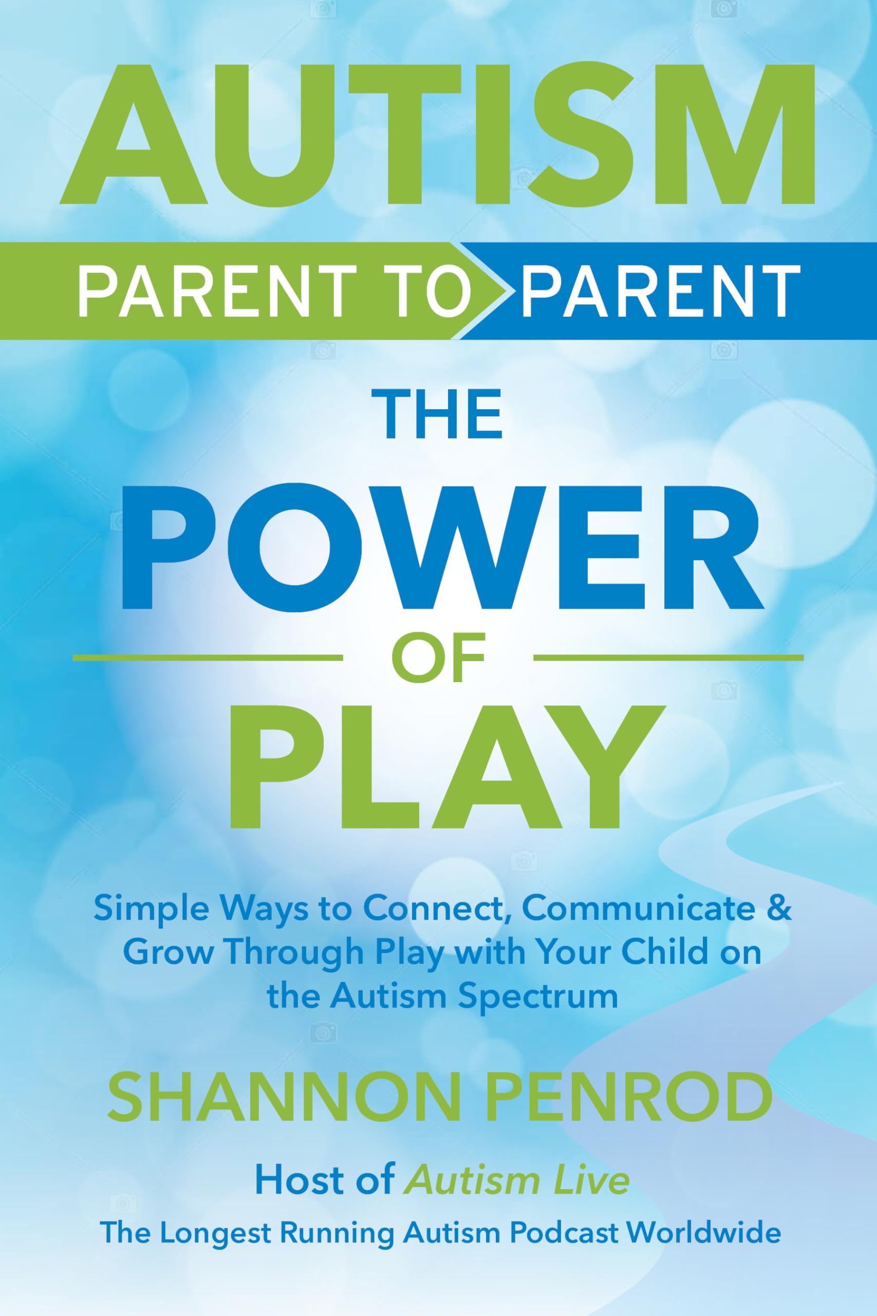 Autism Parent to Parent – the Power of Play: How to Connect, Communicate, and Build Skills Through Play