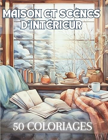 Maison et Scènes d'Intérieur: Livre de Coloriage Pour Adultes de