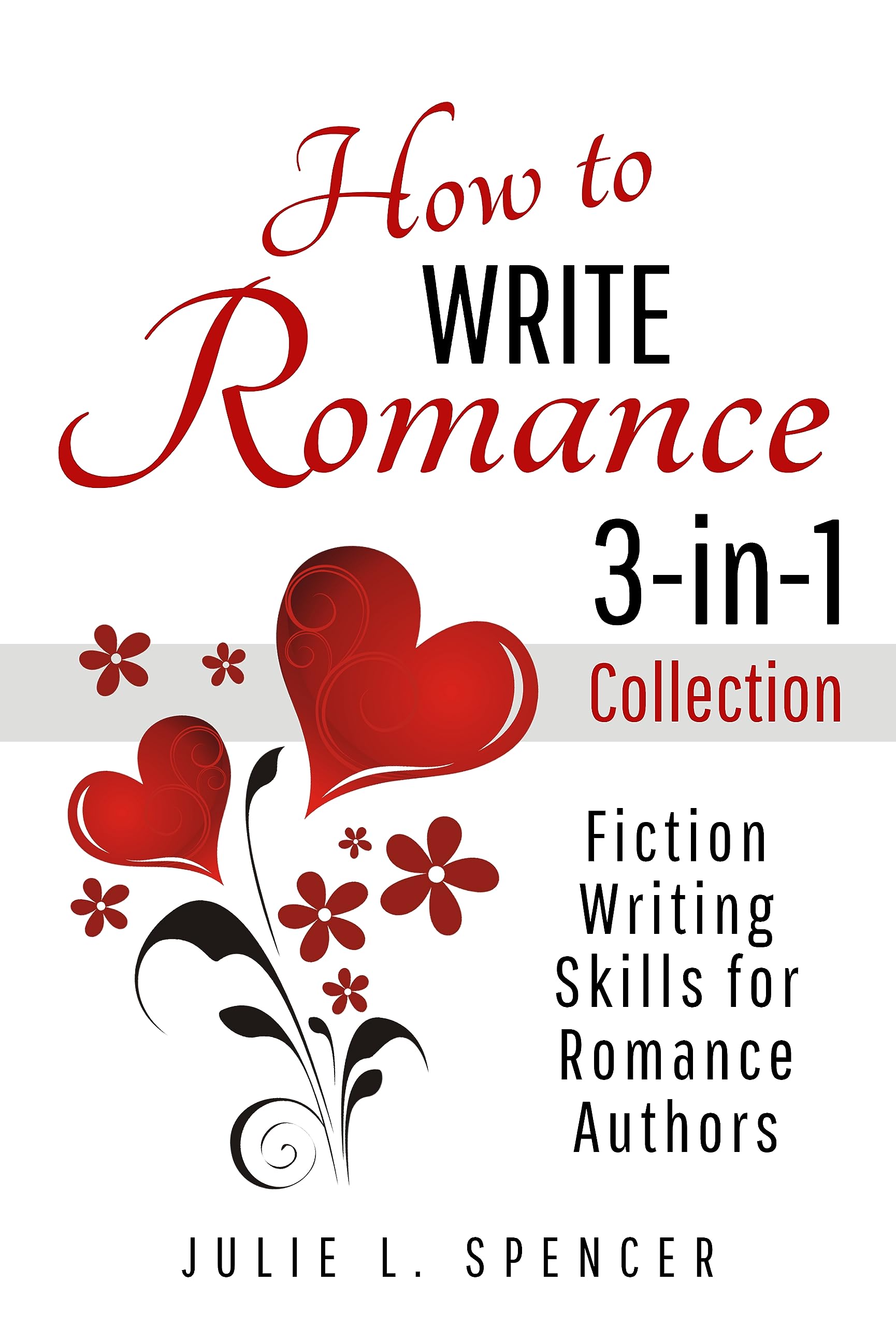 How to Write Romance 3-in-1 Collection: Fiction Writing Skills for Romance Authors