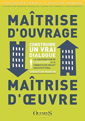 Maitrise d'ouvrage / Maîtrise d'oeuvre - Construire un vrai dialogue - La contribution de l'ergonome à la conduite de projet architectural (seconde édition annotée)