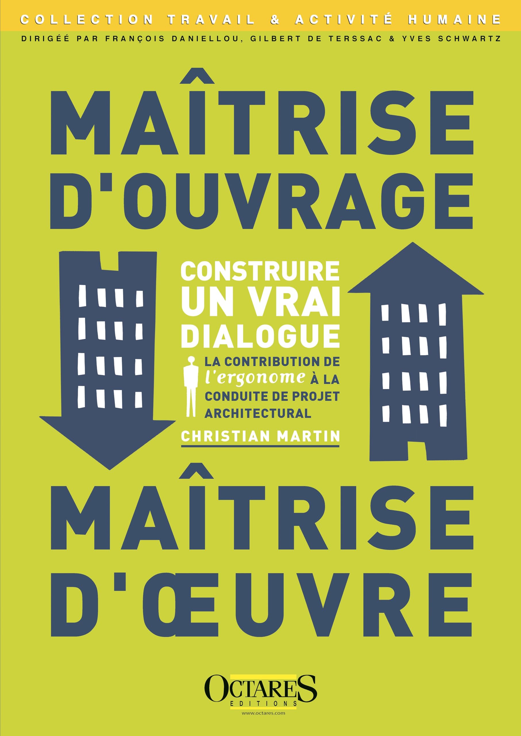 Maitrise d'ouvrage / Maîtrise d'oeuvre - Construire un vrai dialogue - La contribution de l'ergonome à la conduite de projet architectural (seconde édition annotée)