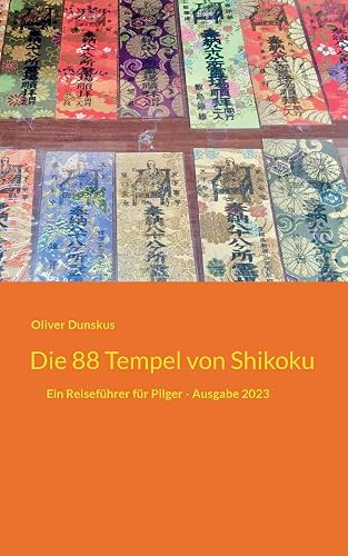 Die 88 Tempel von Shikoku: Ein Reiseführer für Pilger - Ausgabe 2023