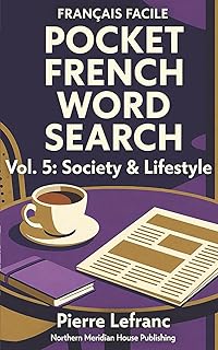 Français Facile: Pocket French Word Search – Vol. 5: Society & Lifestyle: 100 Puzzles for Modern Life – Vocabulary for Business, Technology, Health, and Socializing (Level B1)