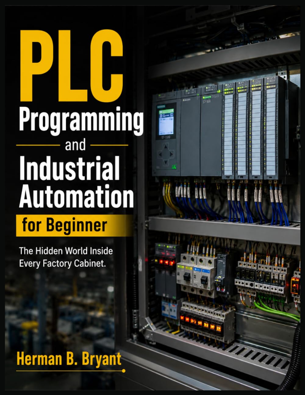 PLC Programming and Industrial Automation for Beginner: The Hidden World Inside Every Factory Cabinet