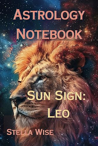 Astrology Notebook: Sun Sign Leo: Zodiac Astrology Note-Taking Journal. The Ideal Notebook for the Star Sign Leo