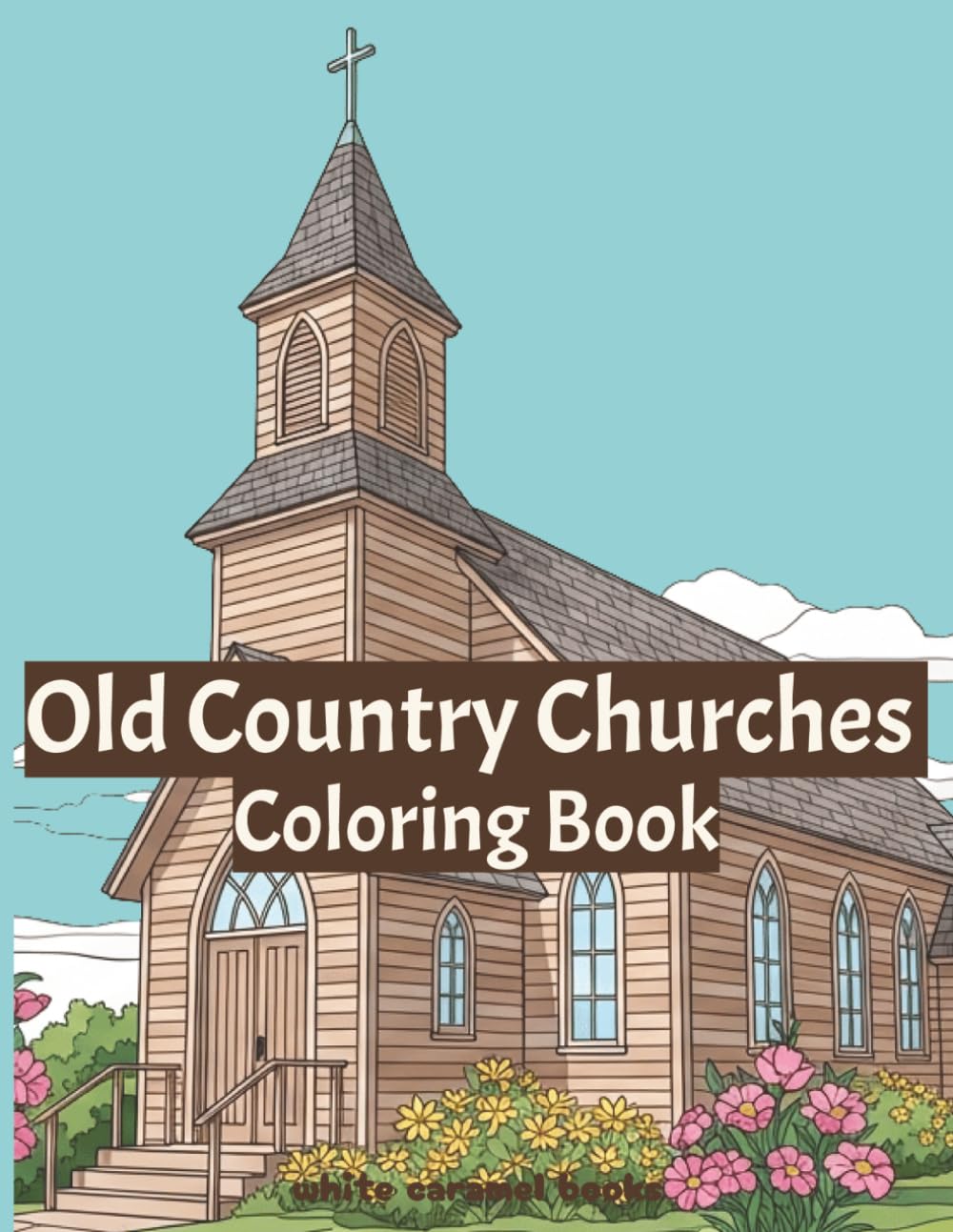 Old country churches coloring book: with charming country side scenes and landscape