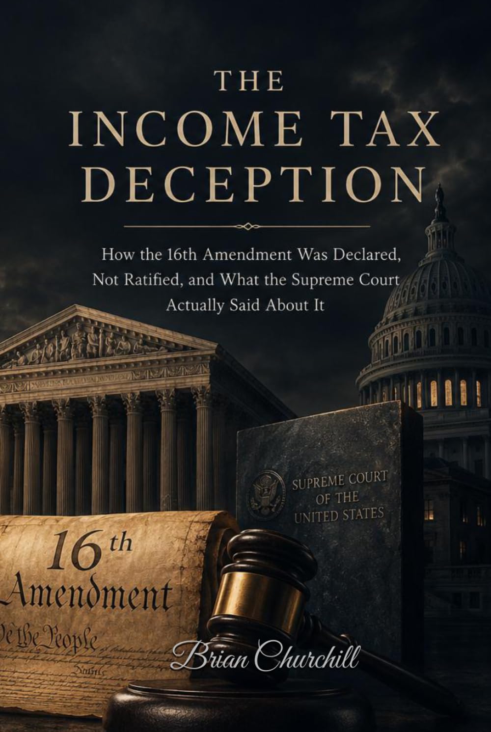 THE INCOME TAX DECEPTION: How the 16th Amendment Was Declared, Not Ratified, and What the Supreme Court Actually Said About It (The American Deception Series)