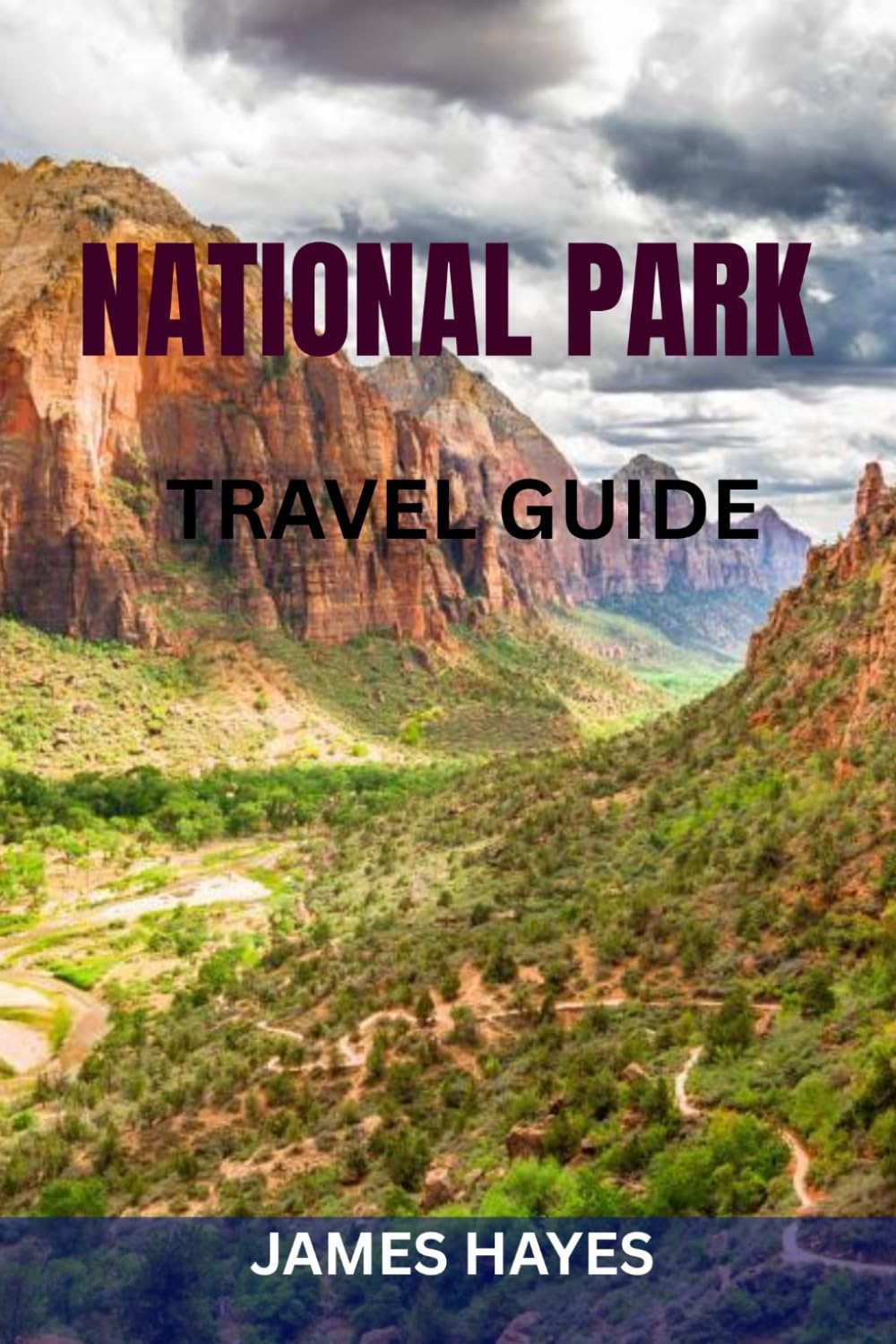 NATIONAL PARK TRAVEL GUIDE: Complete Guide To All U.S. National Parks: Must-See Attractions, Scenic Routes, Expert Tips, And Ready-Made Itineraries