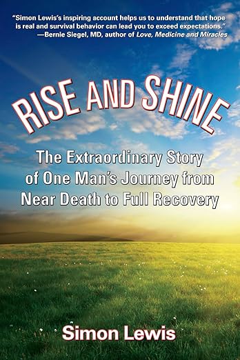 Rise and Shine: The Extraordinary Story of One Man's Journey from Near Death to Full Recovery