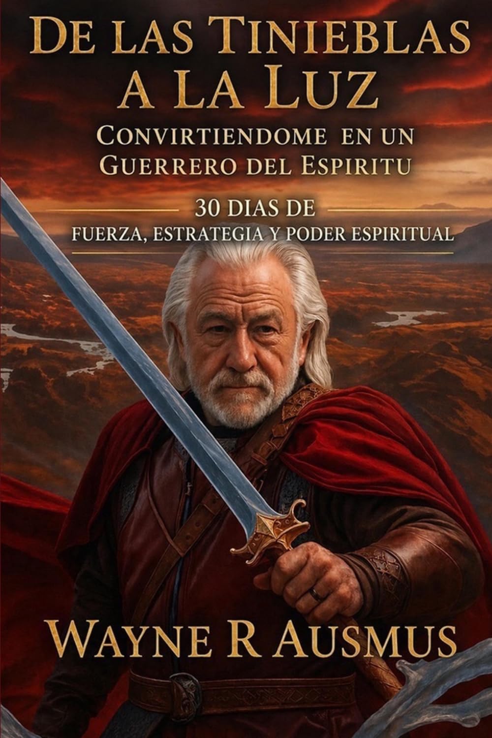 Conviértete en un guerrero del Espíritu: 30 días de fuerza, estrategia y poder spiritual