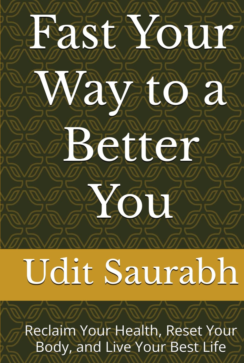 Fast Your Way to a Better You: Reclaim Your Health, Reset Your Body, and Live Your Best Life