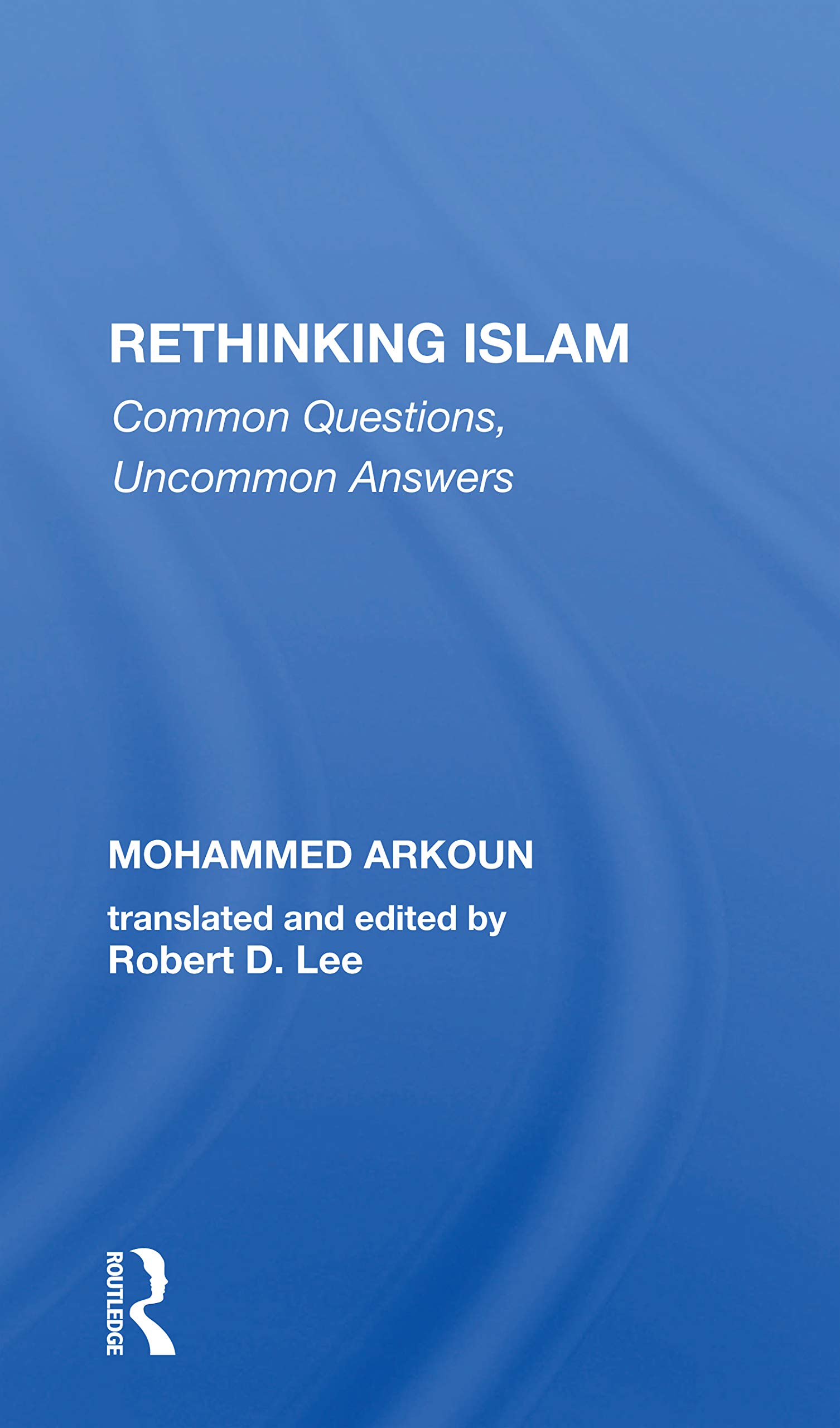 Rethinking Islam: Common Questions, Uncommon Answers