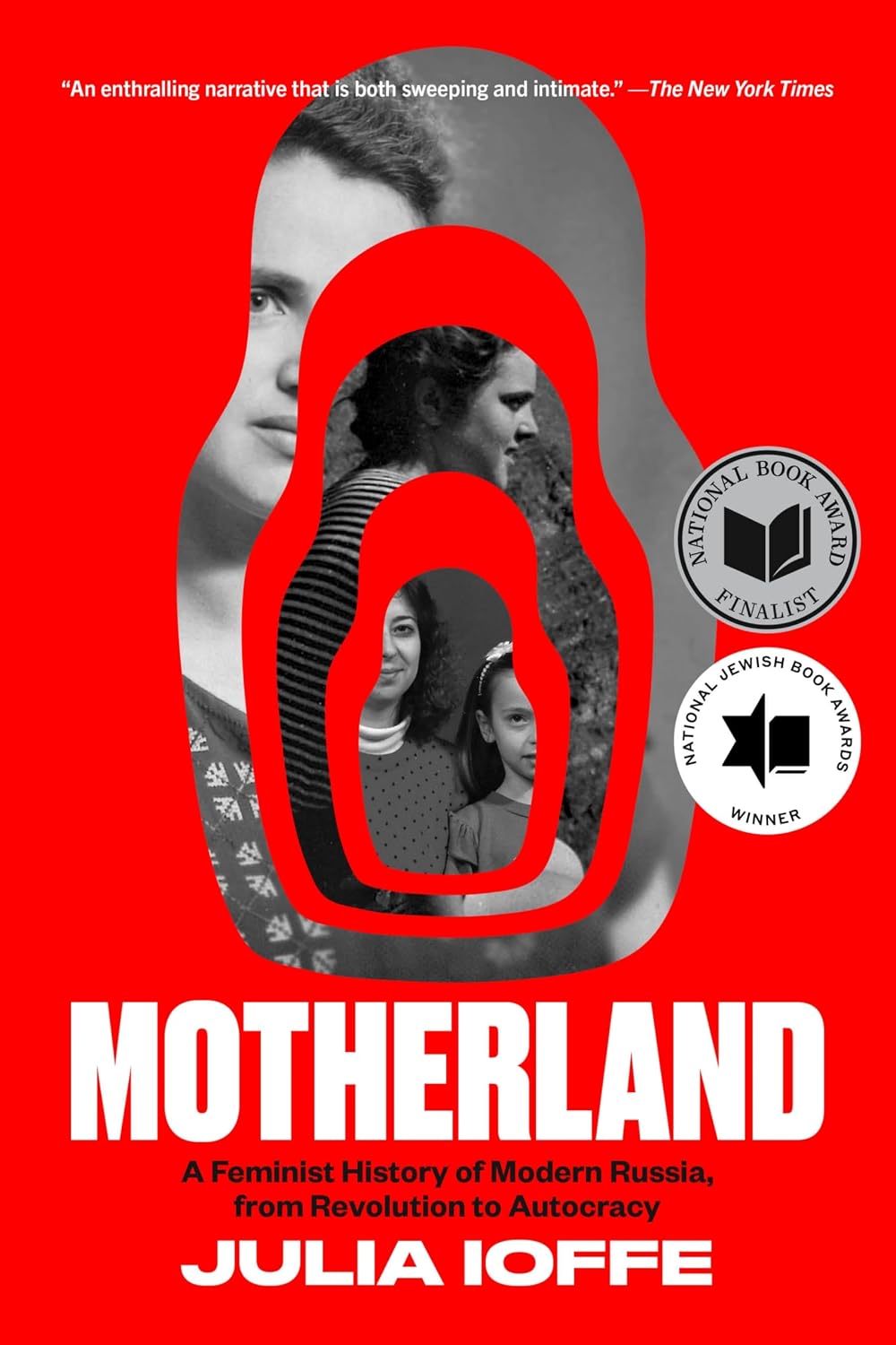 Motherland: A Feminist History of Modern Russia, from Revolution to Autocracy – A National Book Award Finalist: Women's Stories of Idealism, War, and Sacrifice