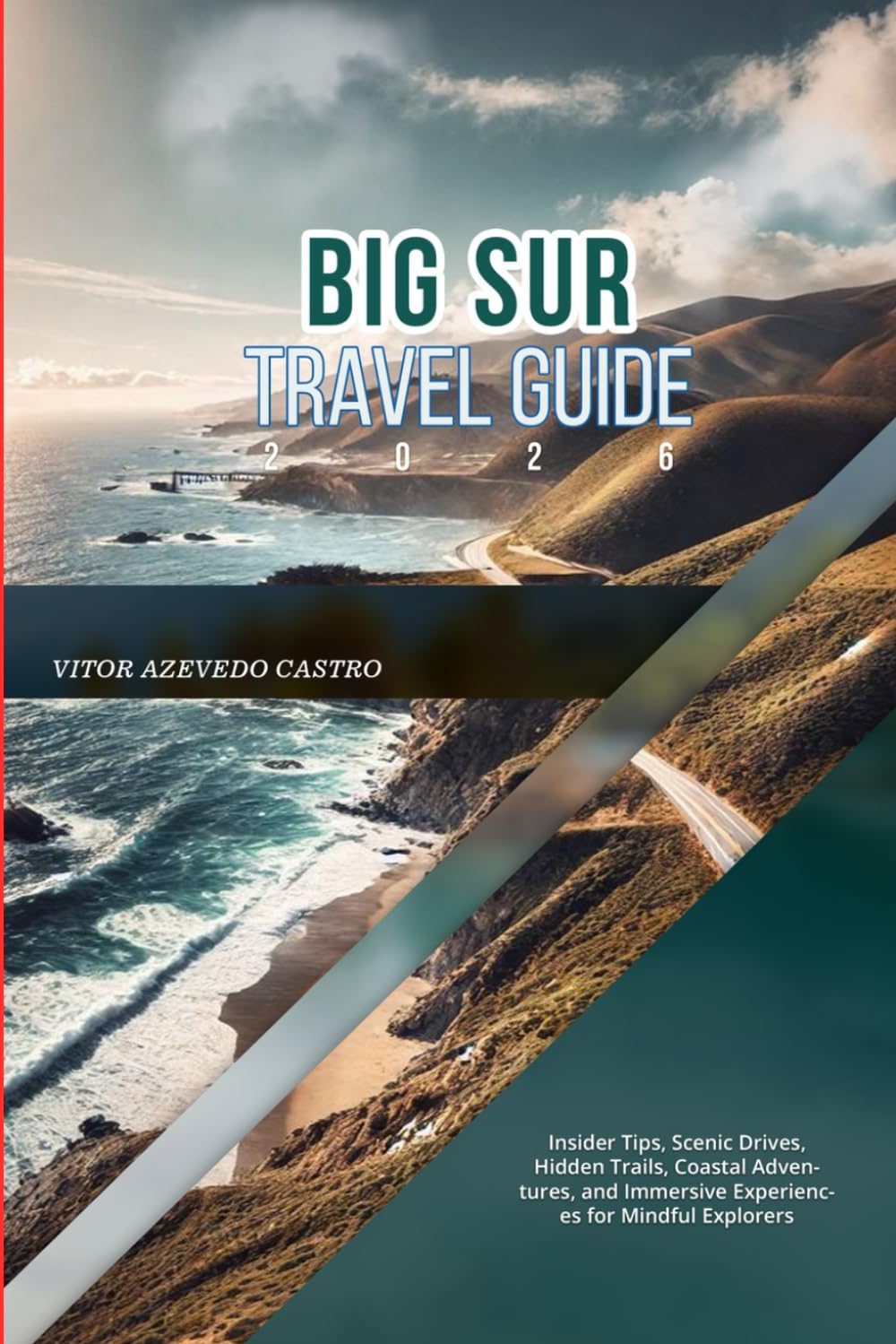BIG SUR TRAVEL GUIDE 2026: Insider Tips, Scenic Drives, Hidden Trails, Coastal Adventures, and Immersive Experiences for Mindful Explorers