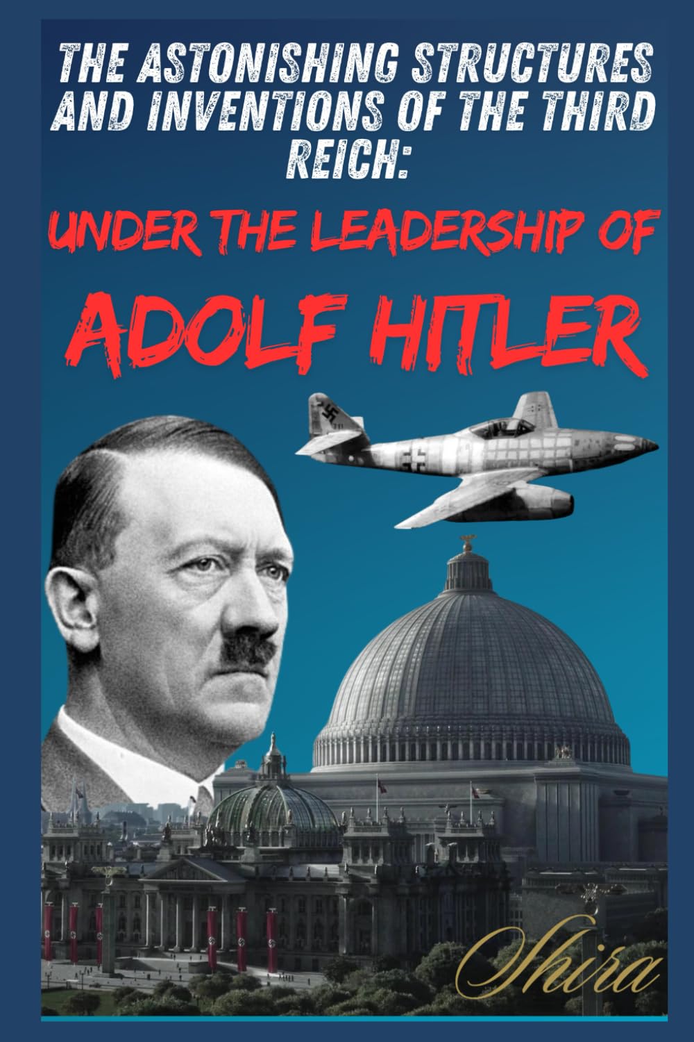 The amazing buildings and inventions of the Third Reich: under the leadership of Adolf Hitler (History)