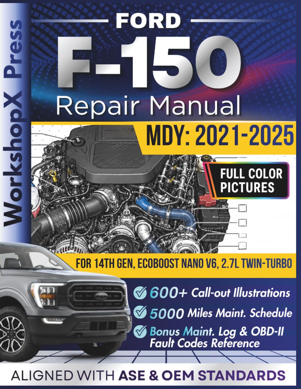 FORD F-150 2021-2025 REPAIR MANUAL: Beginner-Friendly DIY Guide for the 14th Gen, EcoBoost Nano V6, 2.7L, Twin-Turbocharged Engine, 600+ Full-Color Exploded-View Photos and Step-by-Step Instructions