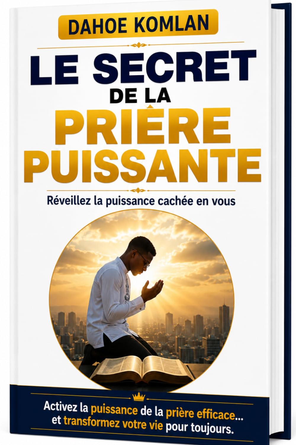 Le secret de la prière puissante: Réveillé la puissance cachée en vous