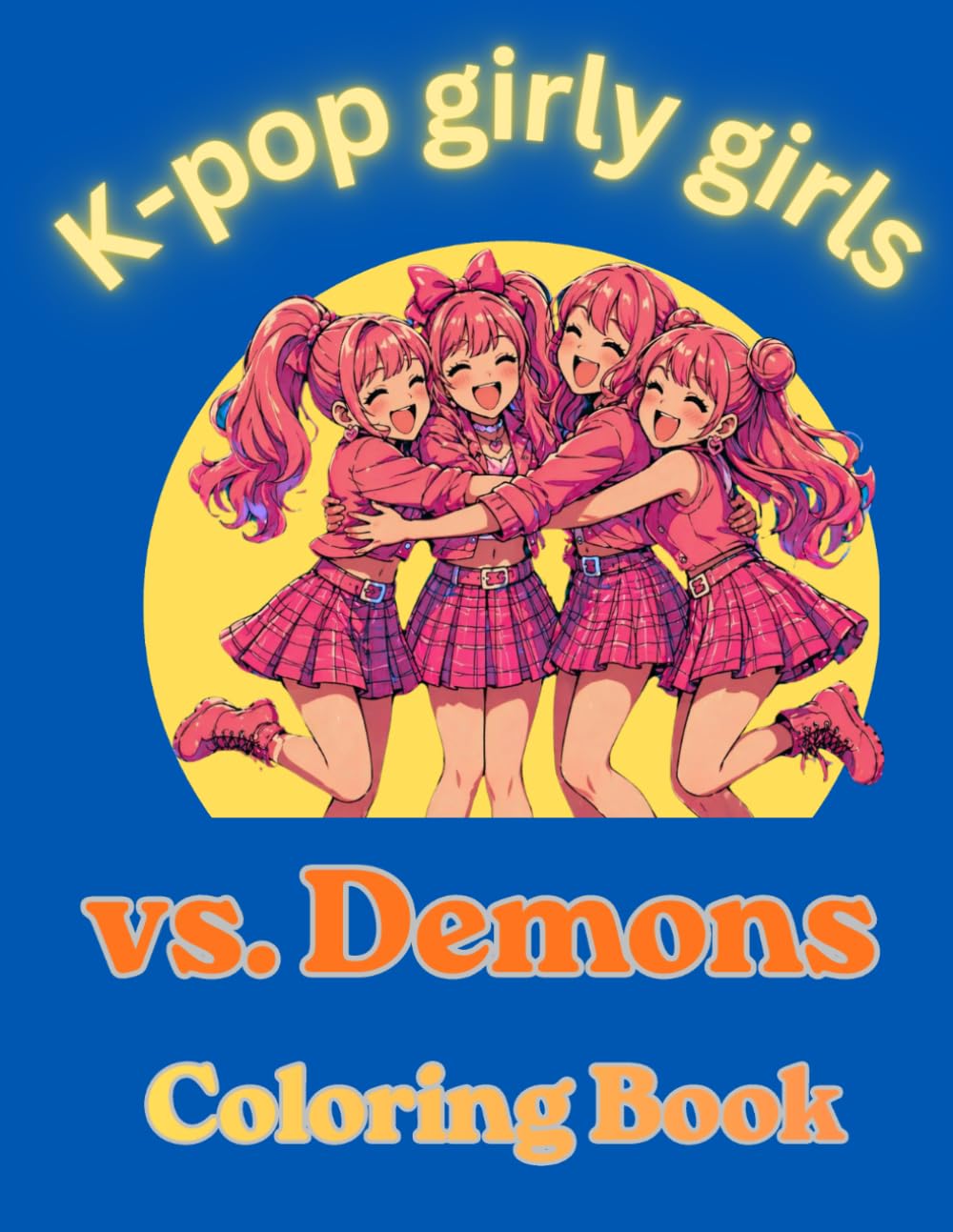 K-POP GIRLY GIRLS VS. DEMONS: 50 Fun & Unique Images For Kids, Teens And All Fans Of Kpop; Inspired by the Global Pop Phenomenon