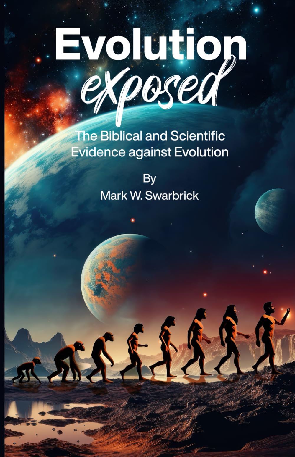 Evolution Exposed: The Biblical and Scientific Evolution against Evolution