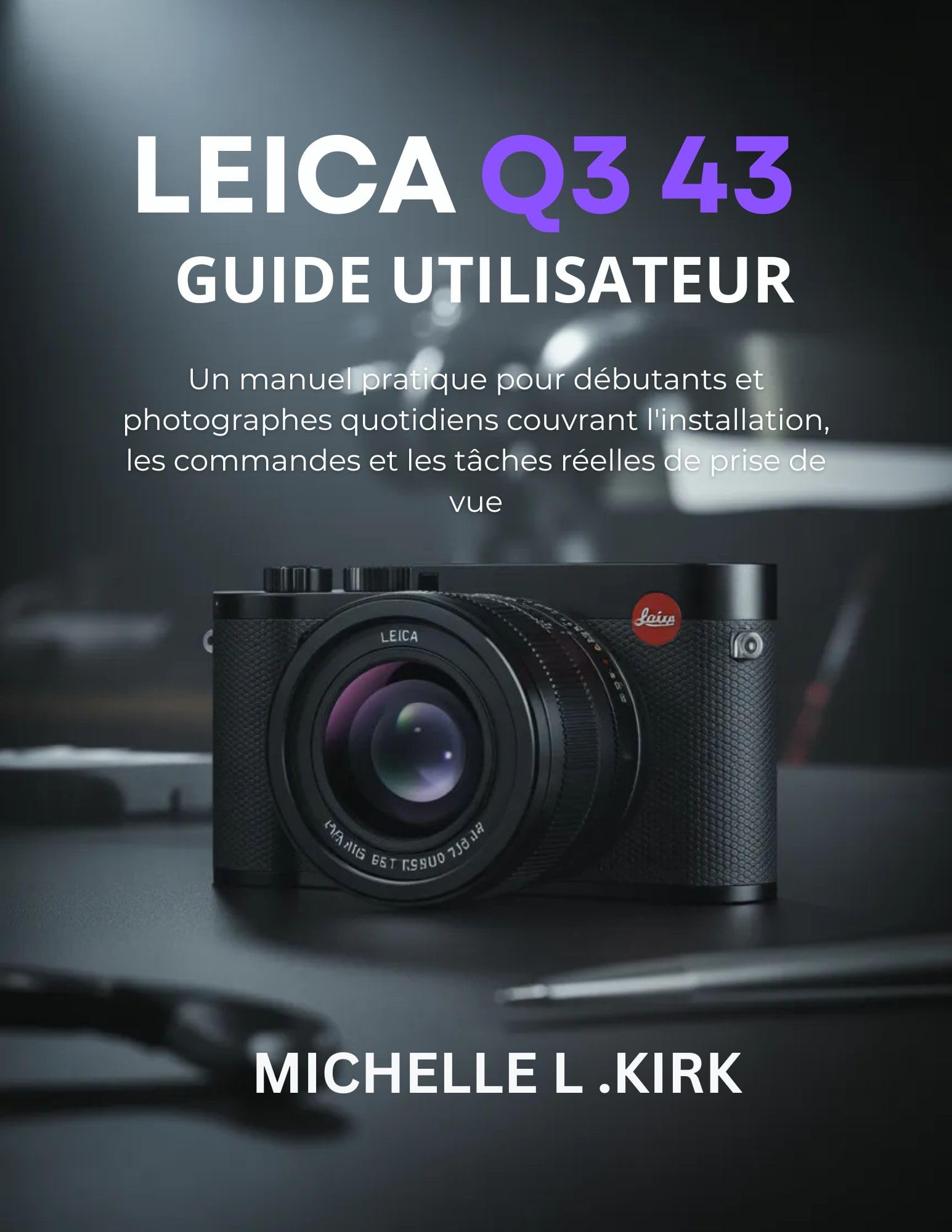 Guide Leica Q3 43 manuel pour immortaliser vos scènes de vie et tâches de prise de vue