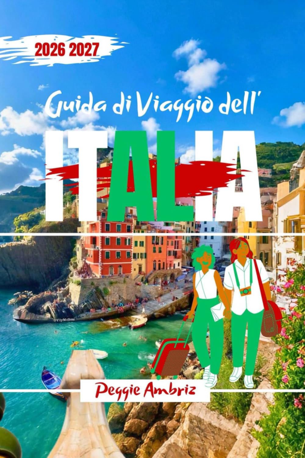 Guida di Viaggio dell’Italia 2026 2027: Esplora con mappe, pianificazione chiara, percorsi intelligenti, suggerimenti locali, costi reali e consigli ... ritorno (Guide di viaggio pratiche moderne)